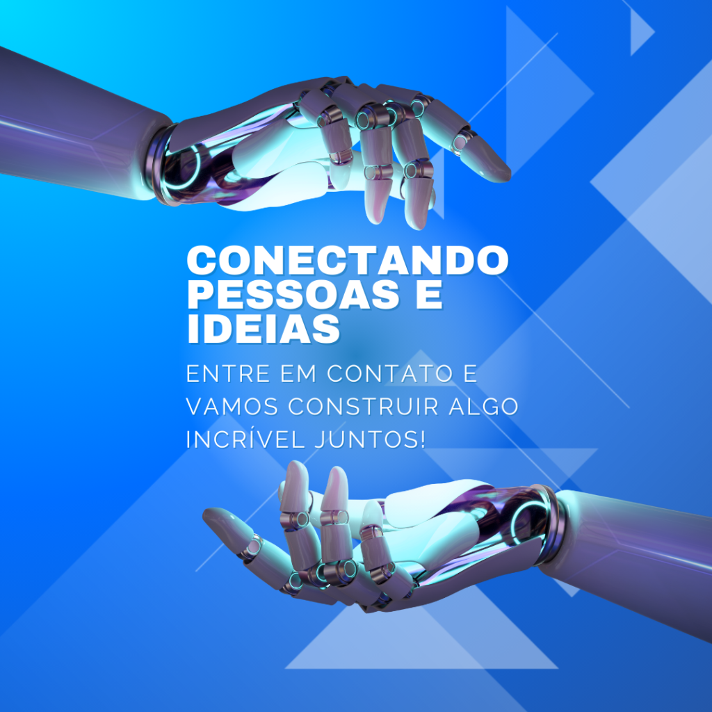 Conectando pessoas e ideias através da tecnologia – entre em contato e vamos construir algo incrível juntos!